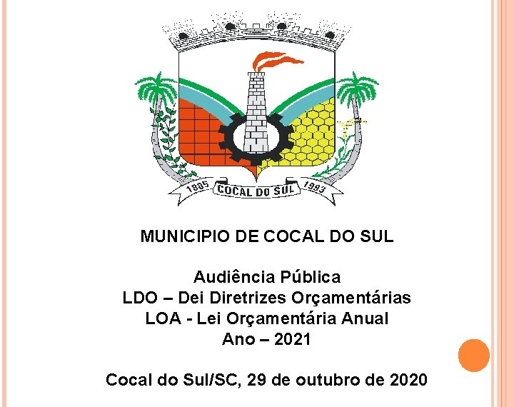 MUNICIPIO DE COCAL DO SUL Audiência Pública LDO – Dei Diretrizes Orçamentárias LOA -