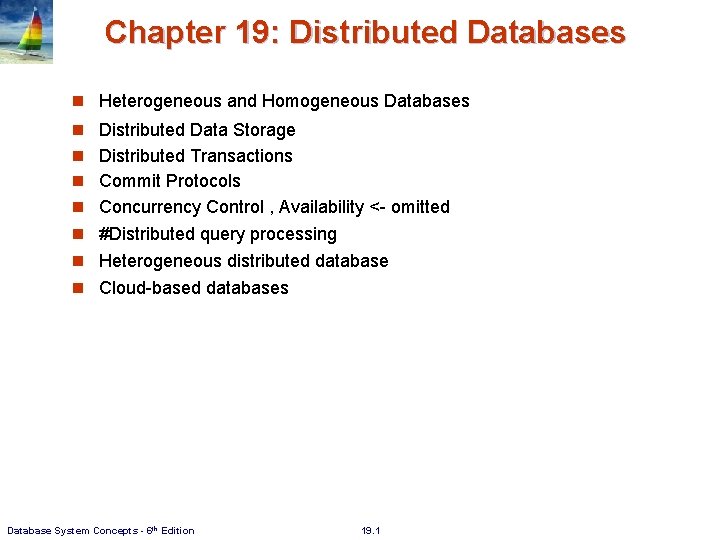 Chapter 19: Distributed Databases Heterogeneous and Homogeneous Databases Distributed Data Storage Distributed Transactions Commit