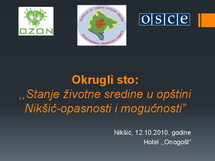 Okrugli sto: , , Stanje životne sredine u opštini Nikšić-opasnosti i mogućnosti” Nikšić, 12.