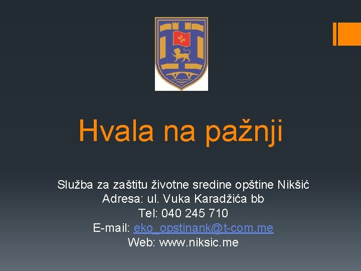 Hvala na pažnji Služba za zaštitu životne sredine opštine Nikšić Adresa: ul. Vuka Karadžića