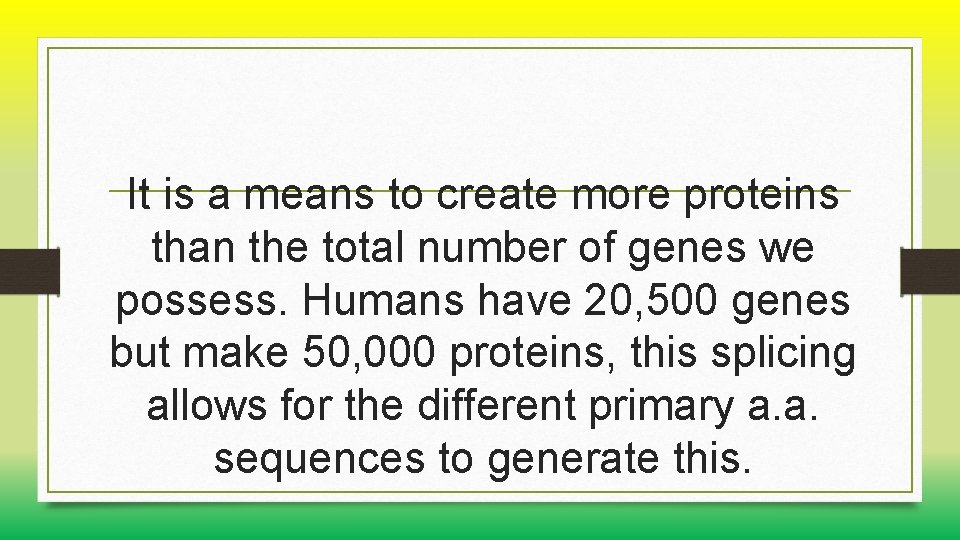It is a means to create more proteins than the total number of genes