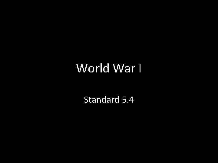 World War I Standard 5. 4 