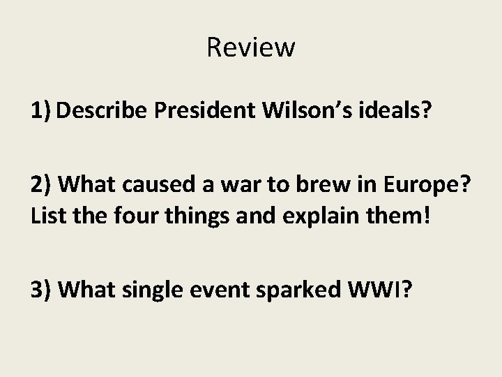 Review 1) Describe President Wilson’s ideals? 2) What caused a war to brew in