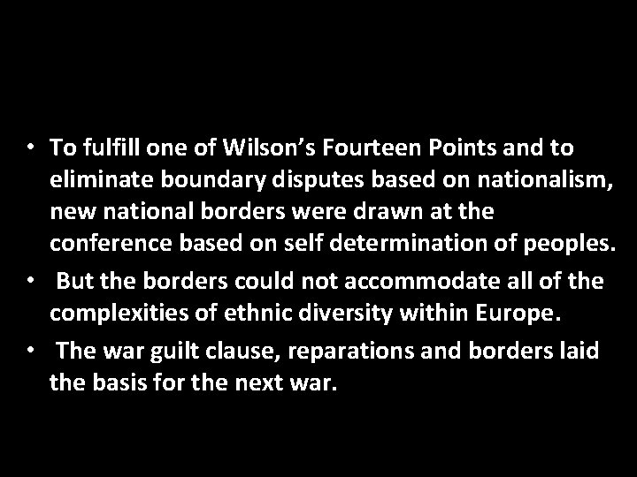  • To fulfill one of Wilson’s Fourteen Points and to eliminate boundary disputes