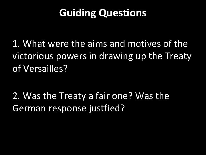 Guiding Questions 1. What were the aims and motives of the victorious powers in