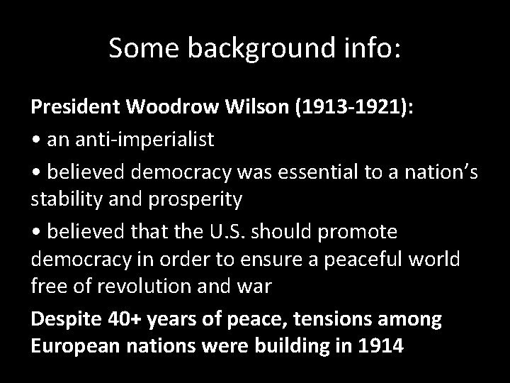 Some background info: President Woodrow Wilson (1913 -1921): • an anti-imperialist • believed democracy