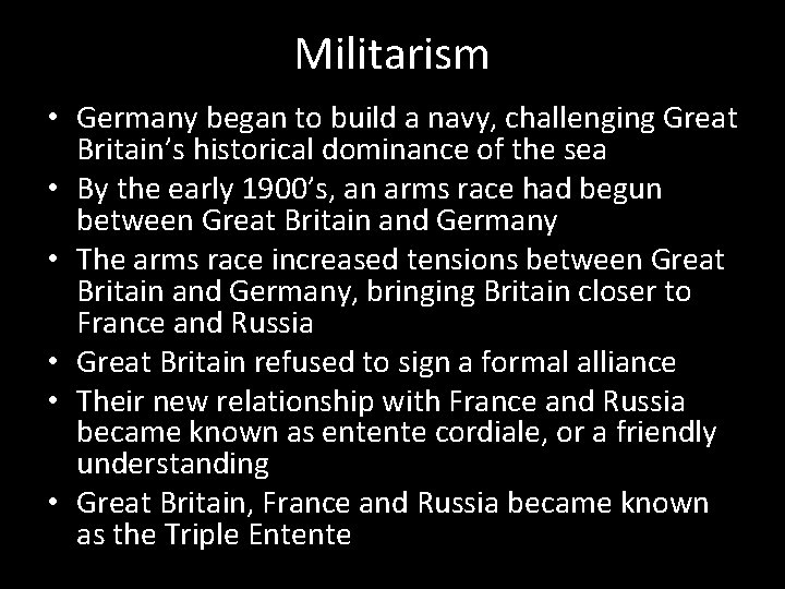 Militarism • Germany began to build a navy, challenging Great Britain’s historical dominance of