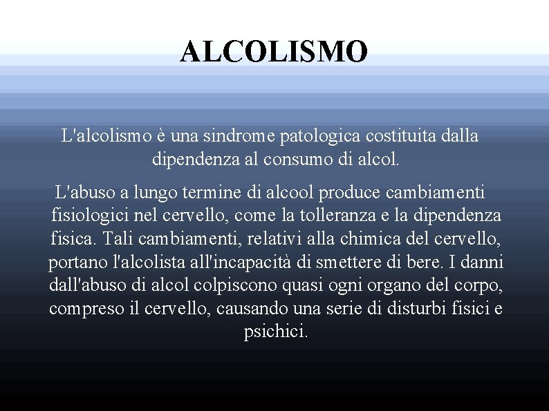 ALCOLISMO L'alcolismo è una sindrome patologica costituita dalla dipendenza al consumo di alcol. L'abuso