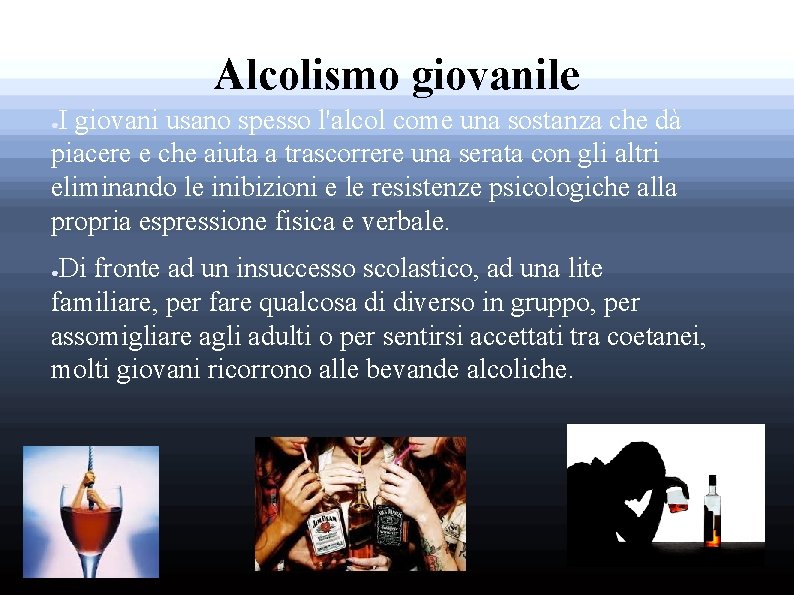 Alcolismo giovanile I giovani usano spesso l'alcol come una sostanza che dà piacere e