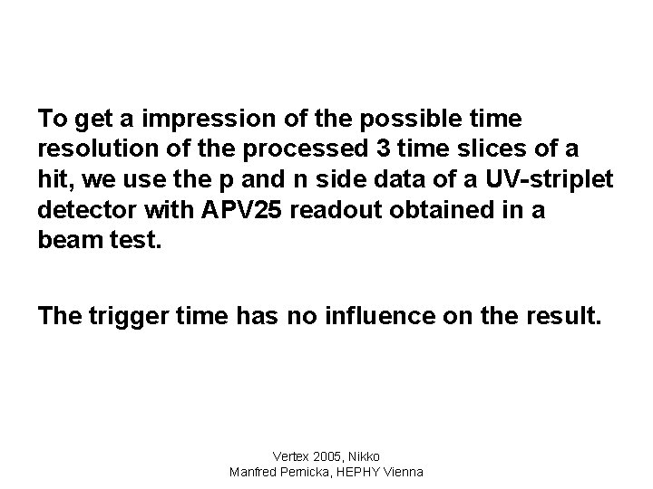 To get a impression of the possible time resolution of the processed 3 time