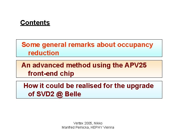 Contents Some general remarks about occupancy reduction An advanced method using the APV 25