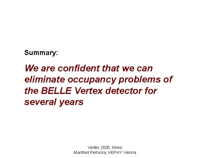 Summary: We are confident that we can eliminate occupancy problems of the BELLE Vertex