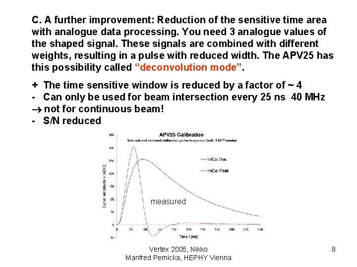 C. A further improvement: Reduction of the sensitive time area with analogue data processing.