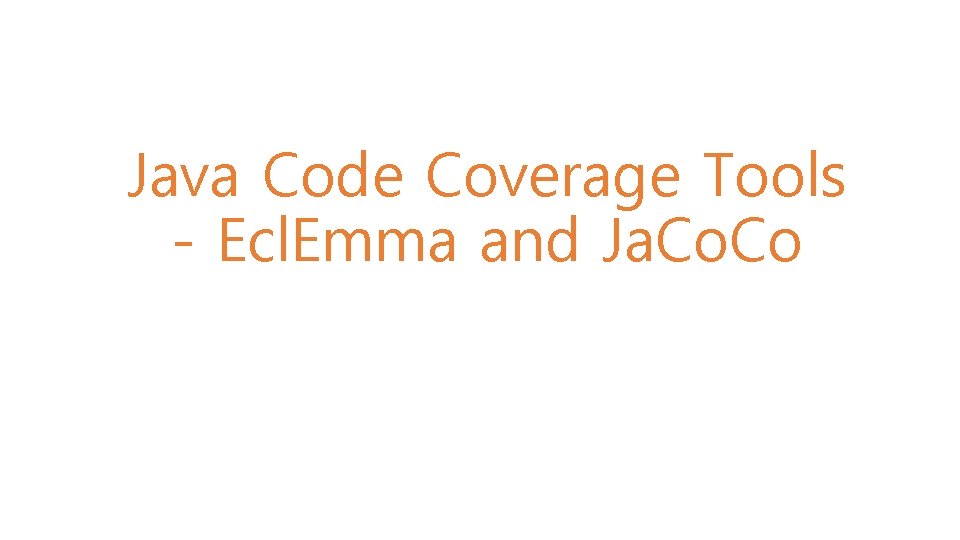 / 10 Java Code Coverage Tools - Ecl. Emma and Ja. Co / 10 Java Code Coverage Tools - Ecl. Emma and Ja. Co