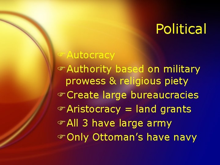 Political FAutocracy FAuthority based on military prowess & religious piety FCreate large bureaucracies FAristocracy