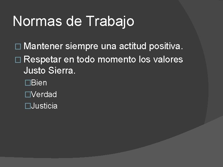 Normas de Trabajo � Mantener siempre una actitud positiva. � Respetar en todo momento