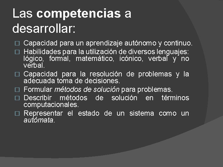 Las competencias a desarrollar: � � � Capacidad para un aprendizaje autónomo y continuo.