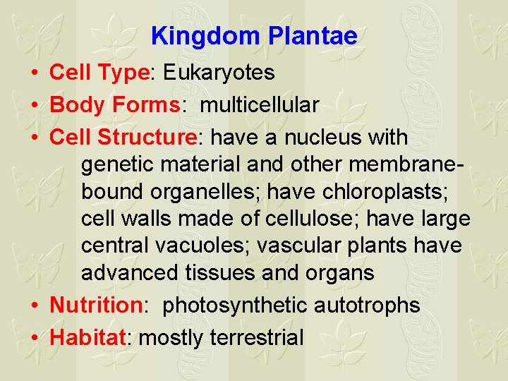 Kingdom Plantae • Cell Type: Eukaryotes • Body Forms: multicellular • Cell Structure: have