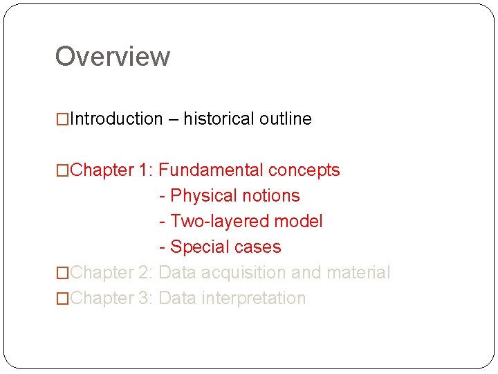 Overview �Introduction – historical outline �Chapter 1: Fundamental concepts - Physical notions - Two-layered