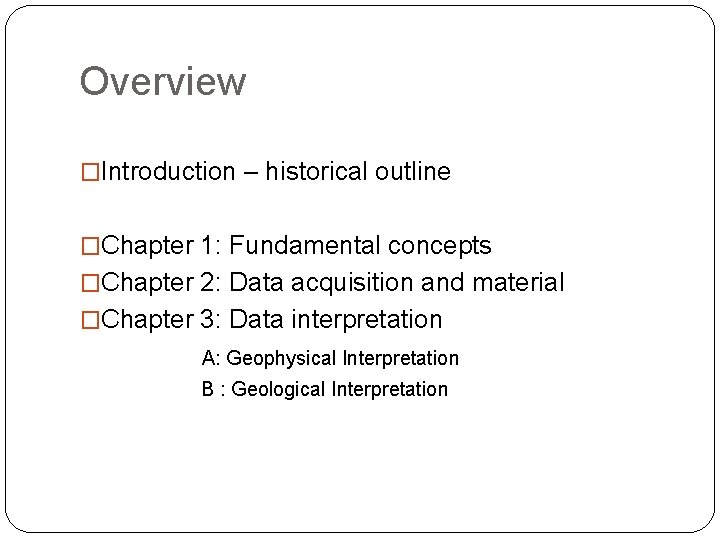 Overview �Introduction – historical outline �Chapter 1: Fundamental concepts �Chapter 2: Data acquisition and
