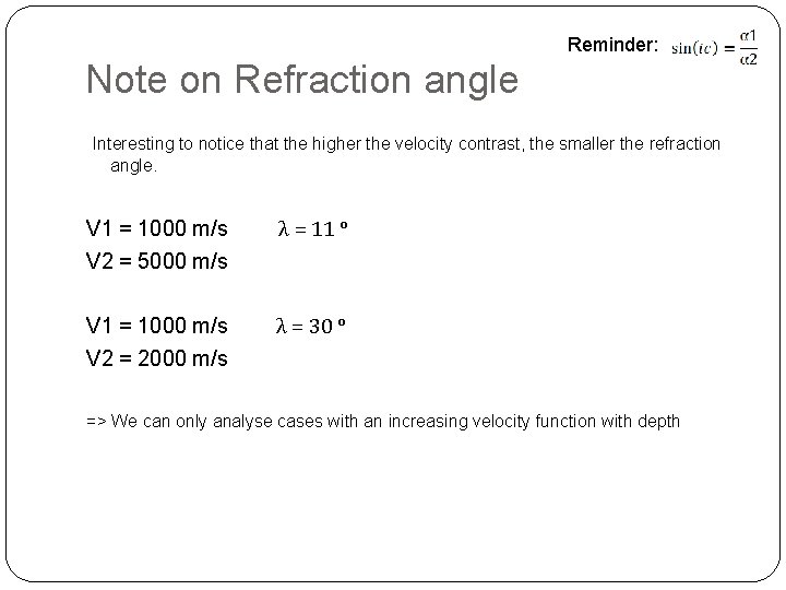 Reminder: Note on Refraction angle Interesting to notice that the higher the velocity contrast,