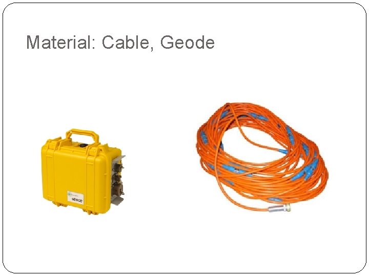 Material: Cable, Geode 