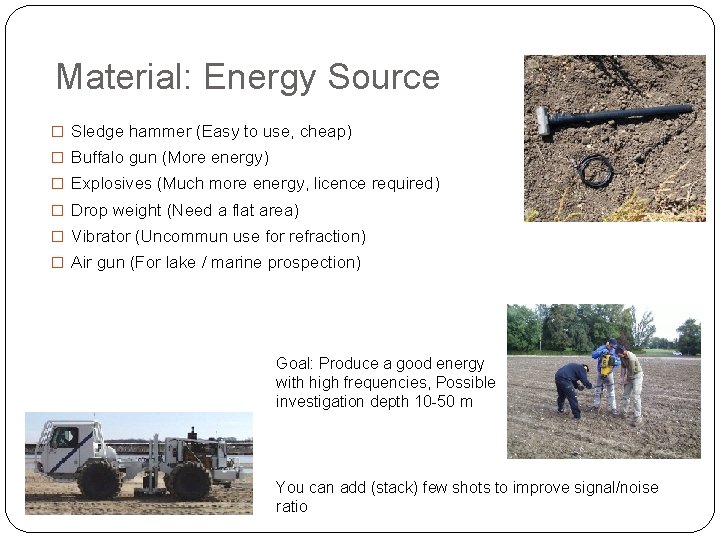 Material: Energy Source � Sledge hammer (Easy to use, cheap) � Buffalo gun (More