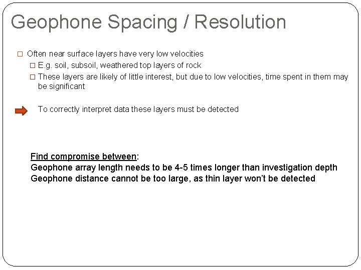 Geophone Spacing / Resolution � Often near surface layers have very low velocities �
