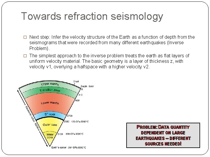 Towards refraction seismology � Next step: Infer the velocity structure of the Earth as