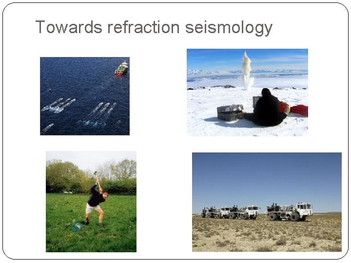 Towards refraction seismology 