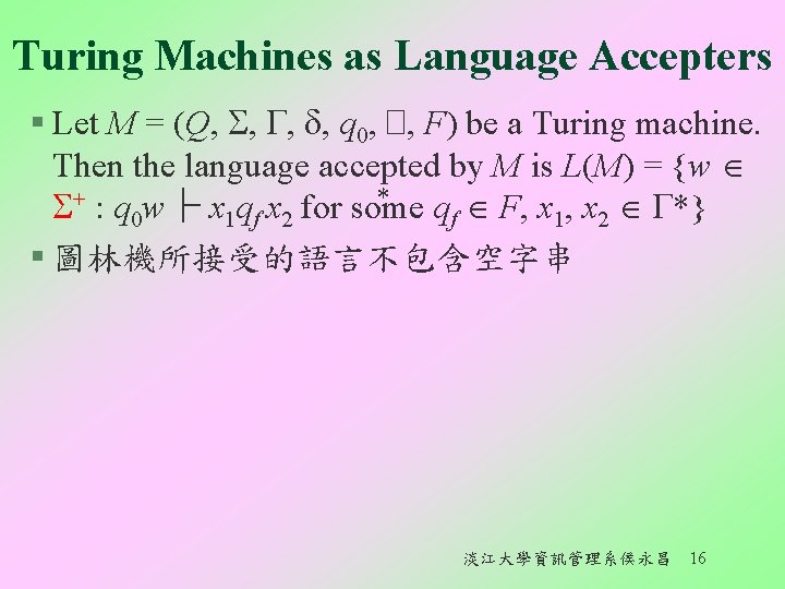 Turing Machines as Language Accepters § Let M = (Q, , q 0, �,
