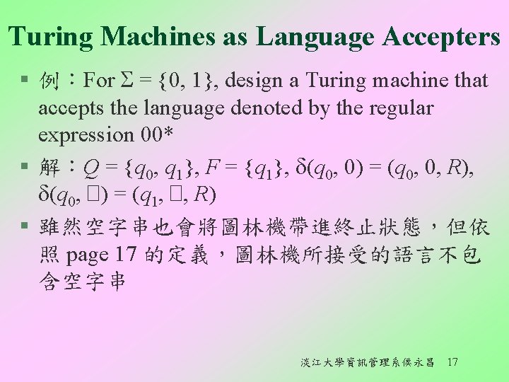 Turing Machines as Language Accepters § 例：For = {0, 1}, design a Turing machine