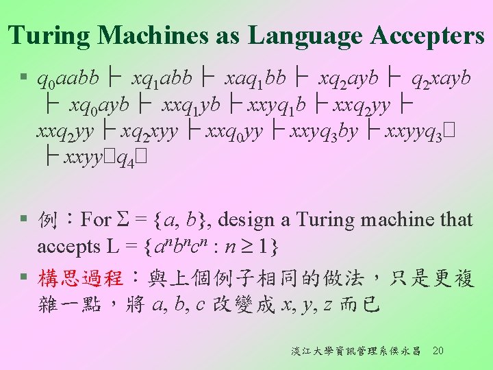 Turing Machines as Language Accepters § q 0 aabb├ xq 1 abb├ xaq 1