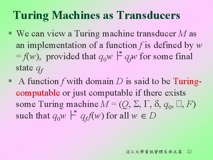 Turing Machines as Transducers § We can view a Turing machine transducer M as