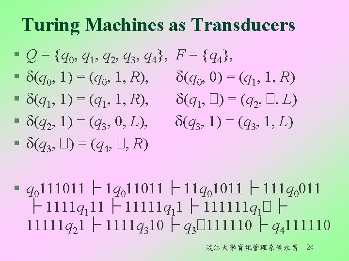 Turing Machines as Transducers § § § Q = {q 0, q 1, q