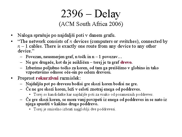 2396 – Delay (ACM South Africa 2006) • Naloga sprašuje po najdaljši poti v