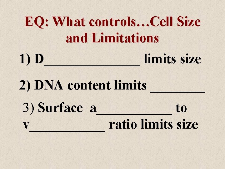 EQ: What controls…Cell Size and Limitations 1) D_______ limits size 2) DNA content limits