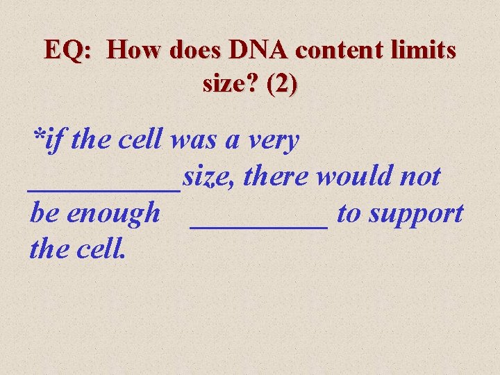 EQ: How does DNA content limits size? (2) *if the cell was a very