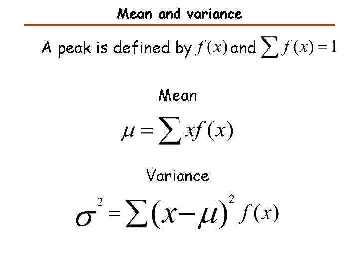 Mean and variance A peak is defined by Mean Variance and 