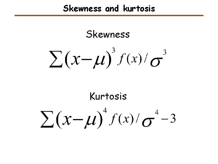 Skewness and kurtosis Skewness Kurtosis 