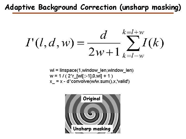 Adaptive Background Correction (unsharp masking) wi = linspace(1, window_len) w = 1 / (