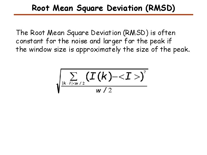 Root Mean Square Deviation (RMSD) The Root Mean Square Deviation (RMSD) is often constant