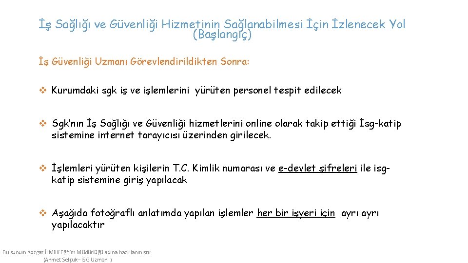 İş Sağlığı ve Güvenliği Hizmetinin Sağlanabilmesi İçin İzlenecek Yol (Başlangıç) İş Güvenliği Uzmanı Görevlendirildikten