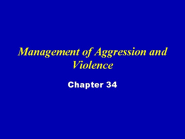 Management of Aggression and Violence Chapter 34 