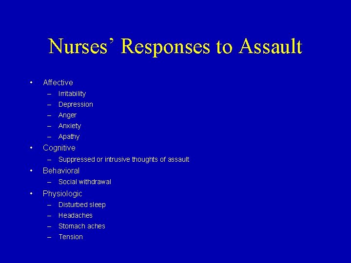 Nurses’ Responses to Assault • Affective – Irritability – Depression – Anger – Anxiety