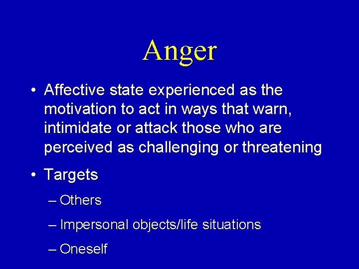 Anger • Affective state experienced as the motivation to act in ways that warn,