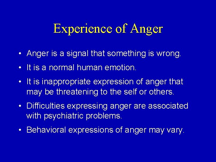 Experience of Anger • Anger is a signal that something is wrong. • It