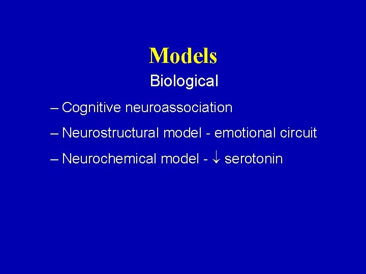 Models Biological – Cognitive neuroassociation – Neurostructural model - emotional circuit – Neurochemical model