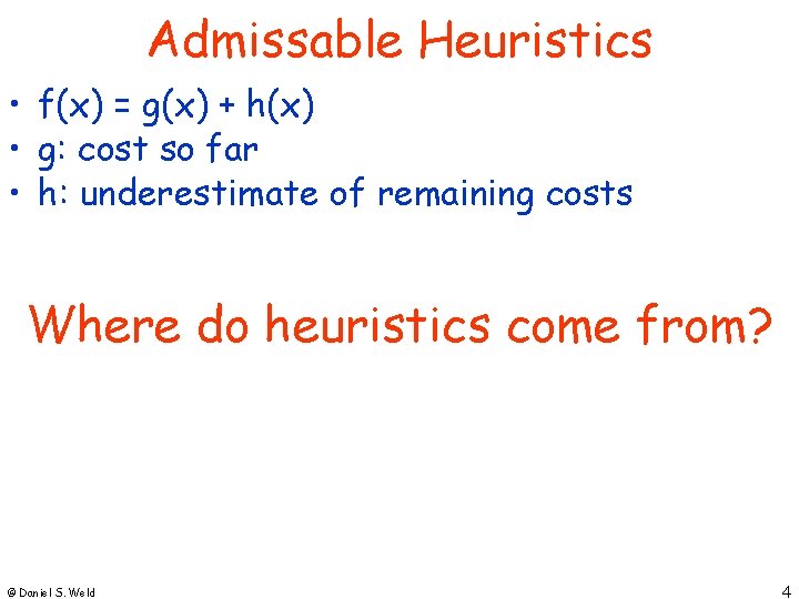 Admissable Heuristics • f(x) = g(x) + h(x) • g: cost so far • Admissable Heuristics • f(x) = g(x) + h(x) • g: cost so far •
