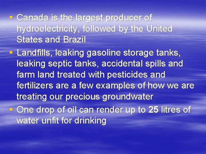 § Canada is the largest producer of hydroelectricity, followed by the United States and